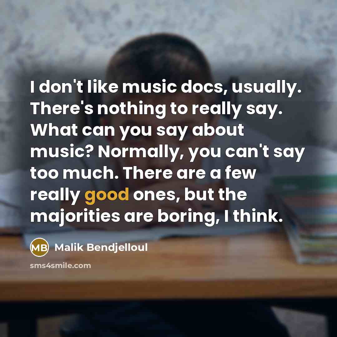“I don't like music docs, usually. There's nothing to really…” quote by Malik Bendjelloul