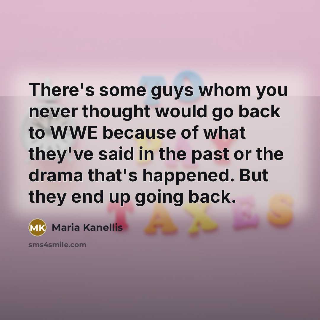 “There's some guys whom you never thought would go back…” quote by Maria Kanellis