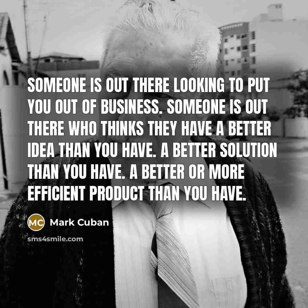 “Someone is out there looking to put you out of…” quote by Mark Cuban
