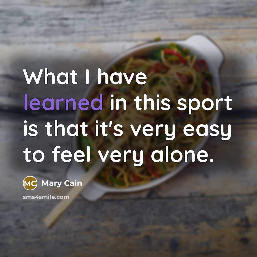 “What I have learned in this sport is that it's…” quote by Mary Cain
