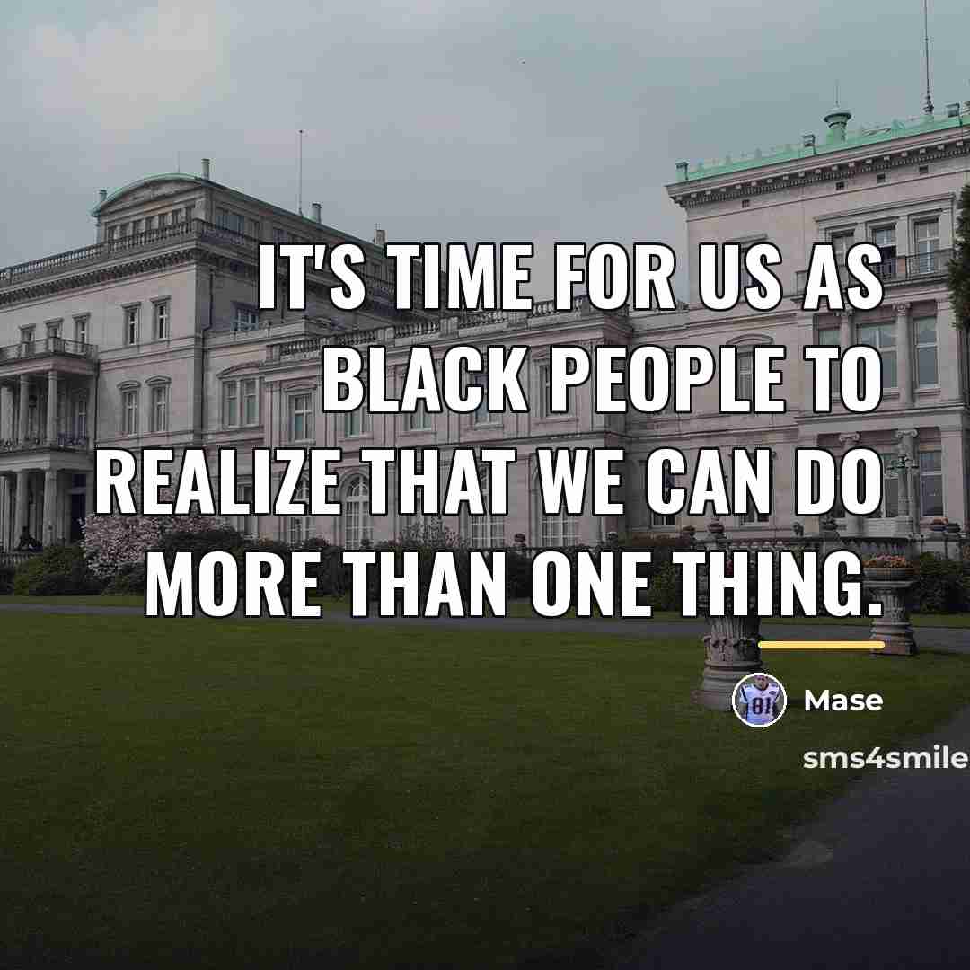 “It's time for us as Black people to realize that…” quote by Mase