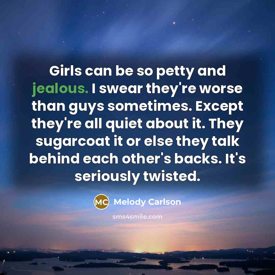 “Girls can be so petty and jealous. I swear they're…” quote by Melody Carlson