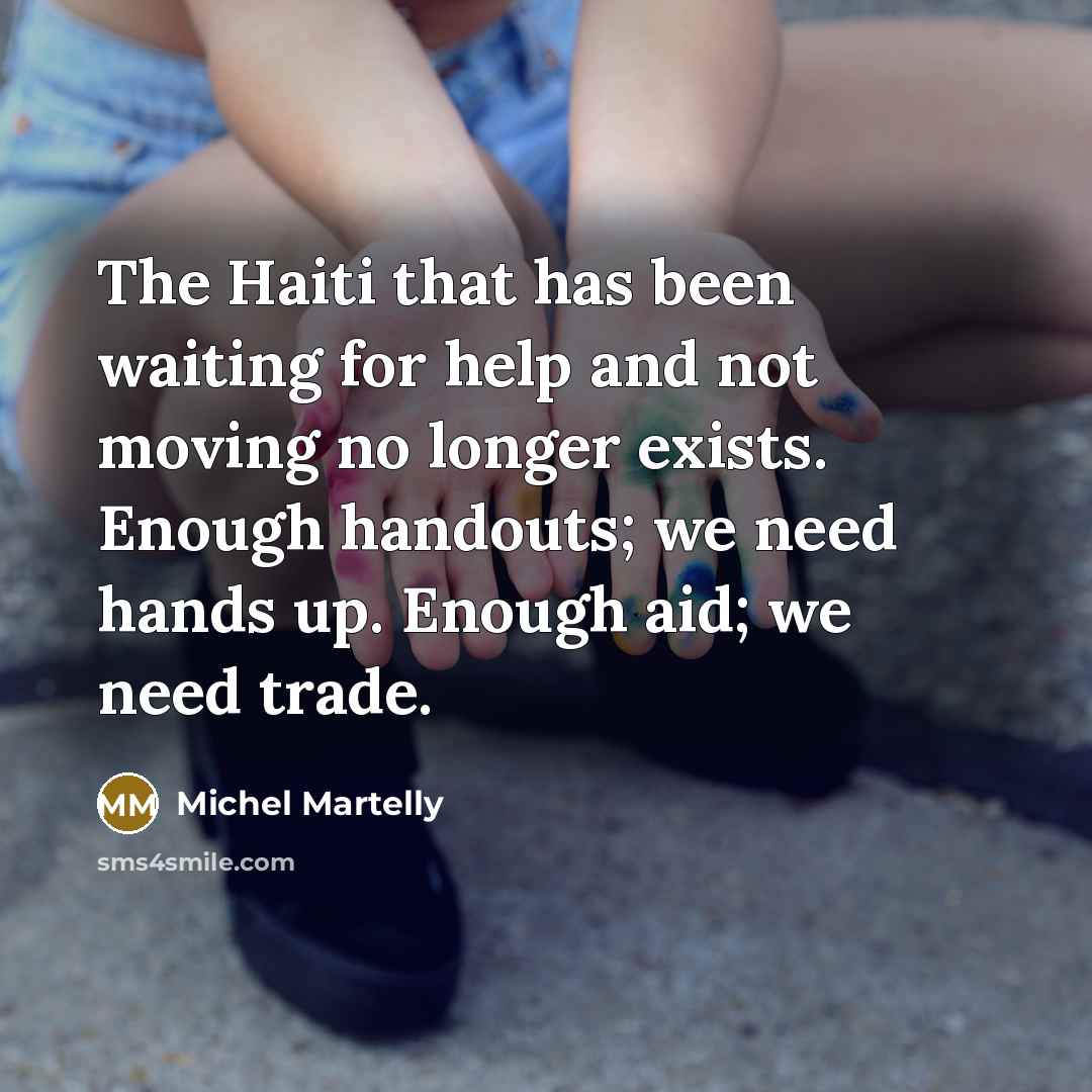 “The Haiti that has been waiting for help and not…” quote by Michel Martelly