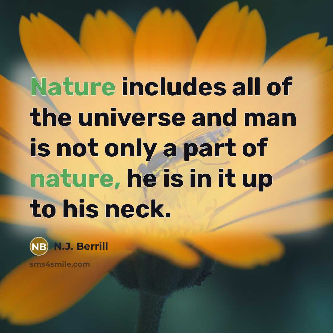 “Nature includes all of the universe and man is not…” quote by N.J. Berrill