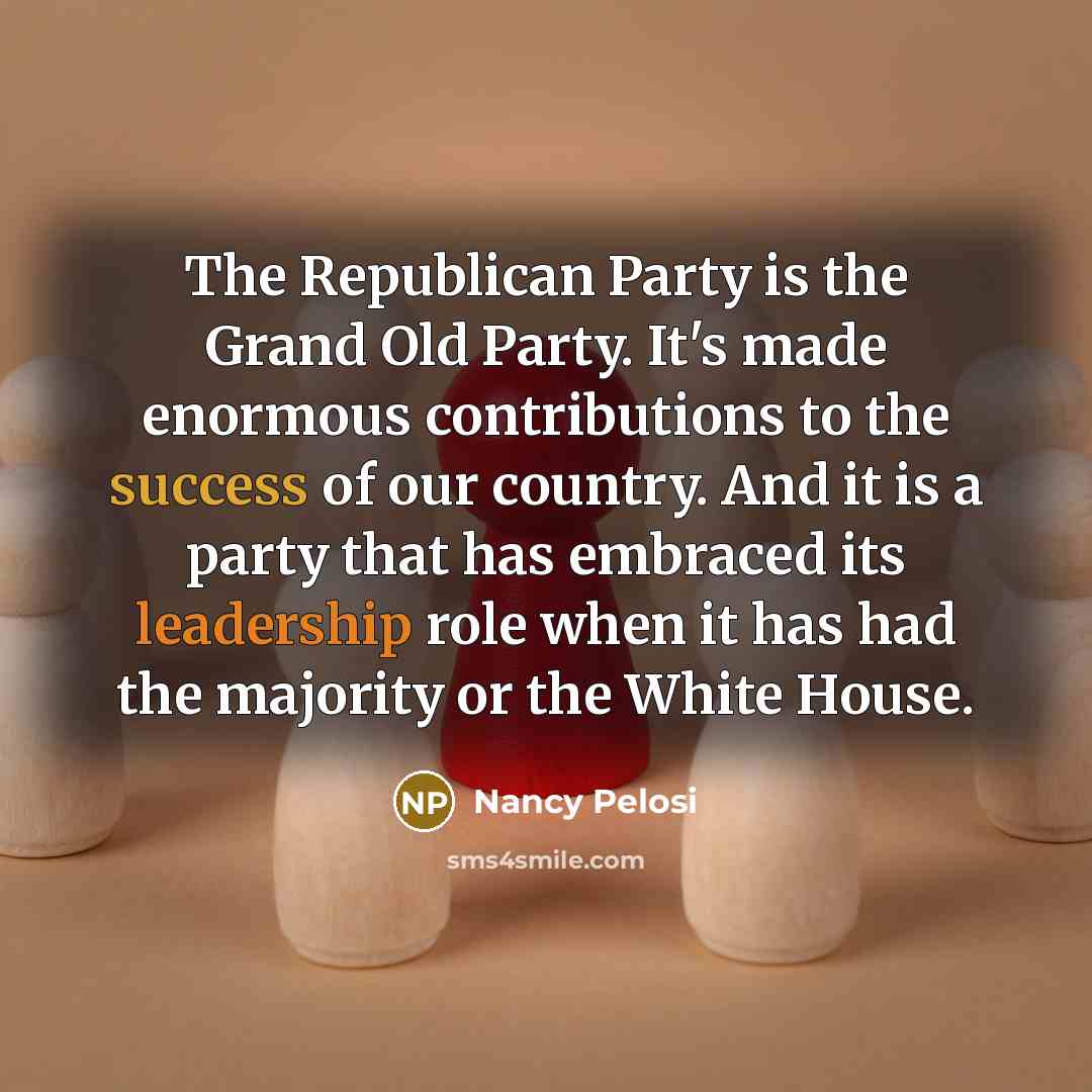 “The Republican Party is the Grand Old Party. It's made…” quote by Nancy Pelosi