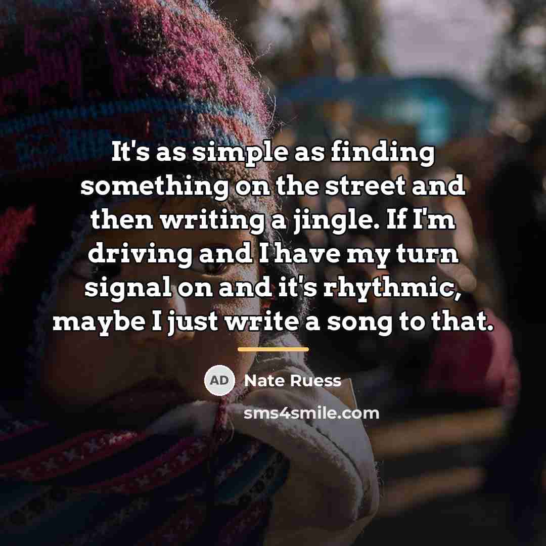 “It's as simple as finding something on the street and…” quote by Nate Ruess