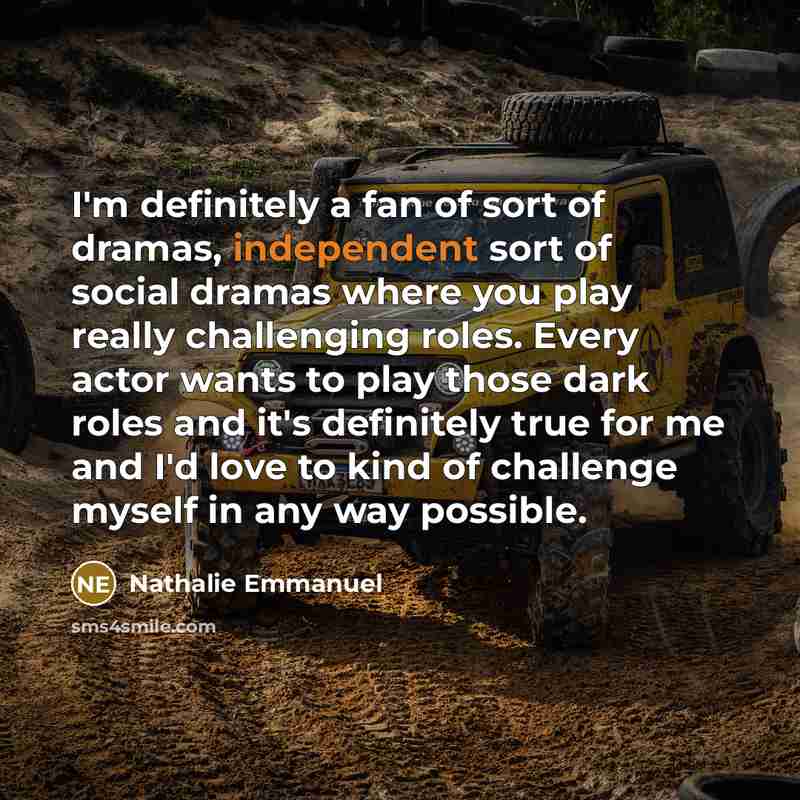 “I'm definitely a fan of sort of dramas, independent sort…” quote by Nathalie Emmanuel