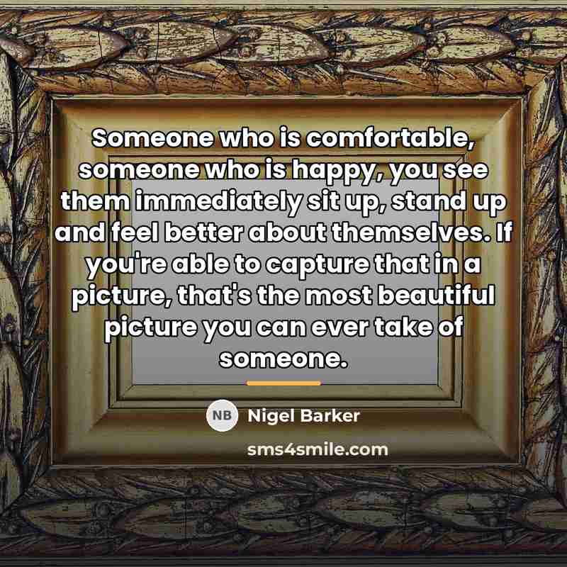 “Someone who is comfortable, someone who is happy, you see…” quote by Nigel Barker