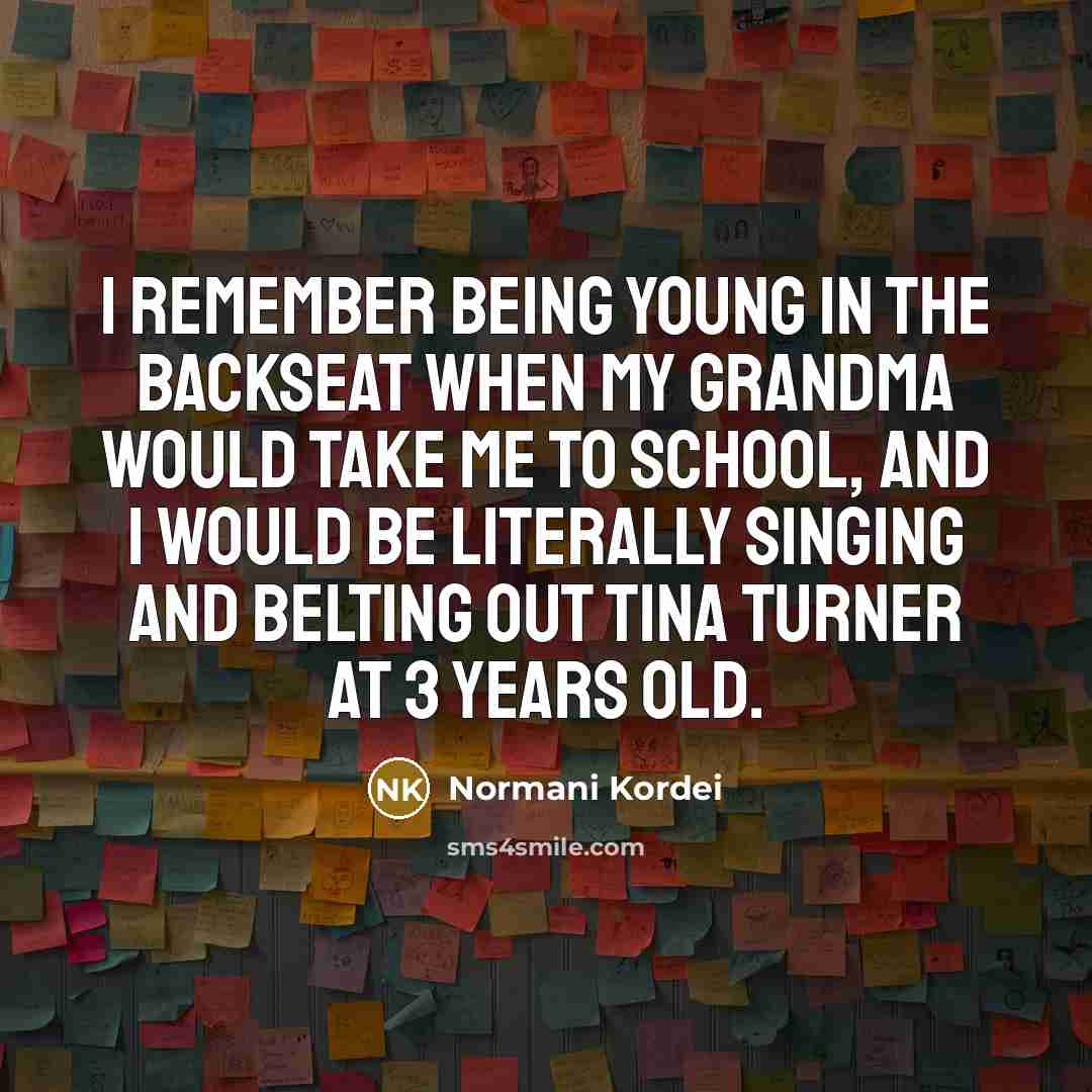 “I remember being young in the backseat when my grandma…” quote by Normani Kordei