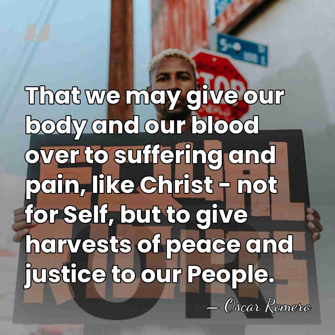 That we may give our body and our blood over to suffering&hellip; - Oscar Romero
