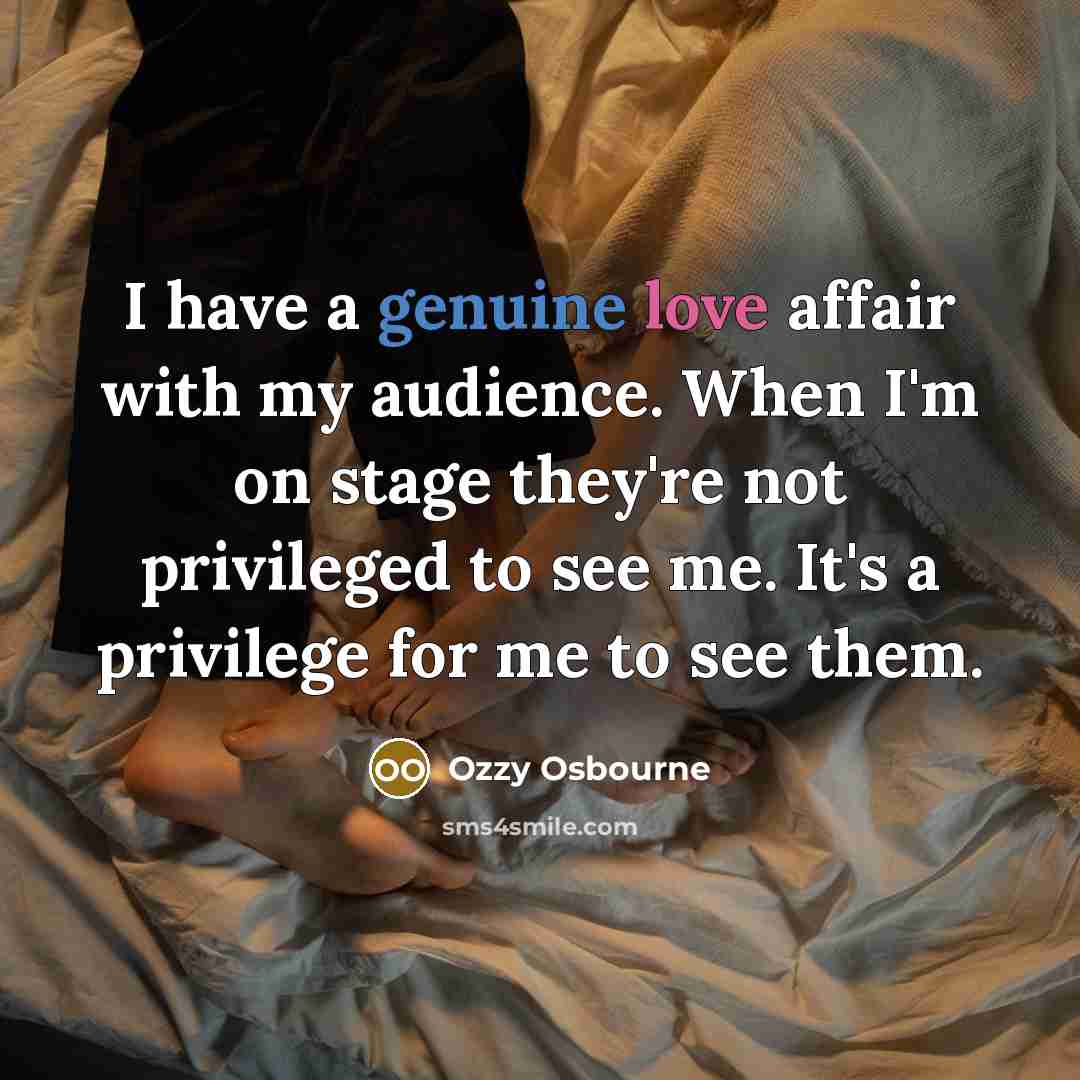 “I have a genuine love affair with my audience. When…” quote by Ozzy Osbourne
