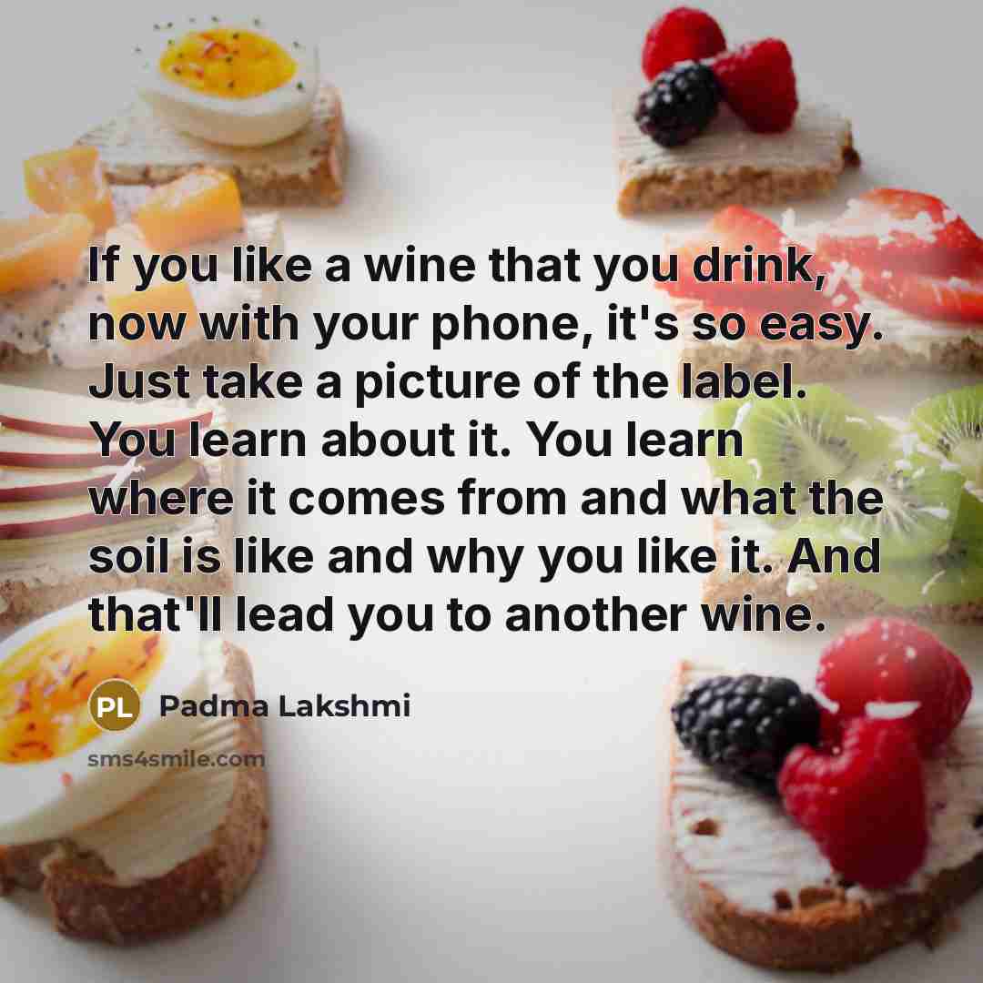 “If you like a wine that you drink, now with…” quote by Padma Lakshmi