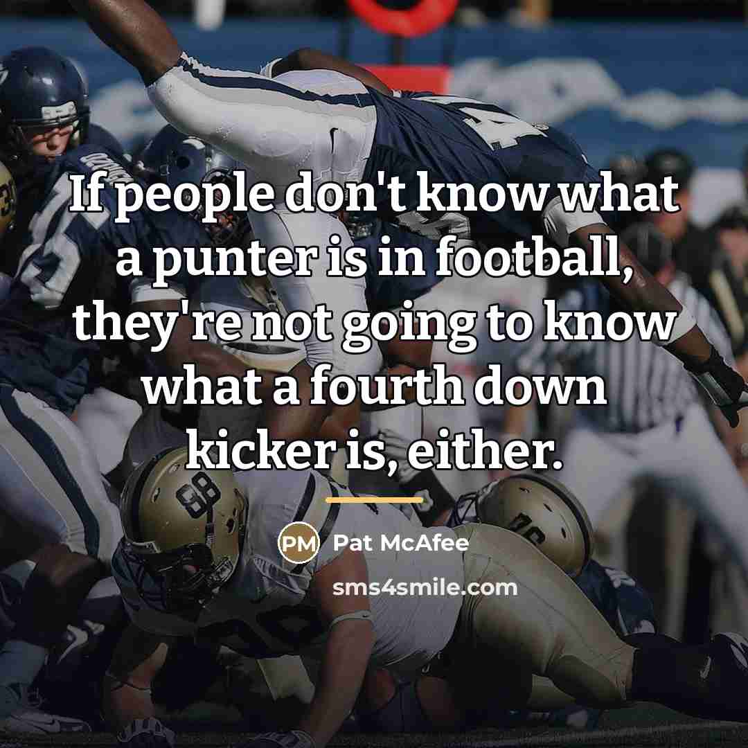 “If people don't know what a punter is in football,…” quote by Pat McAfee