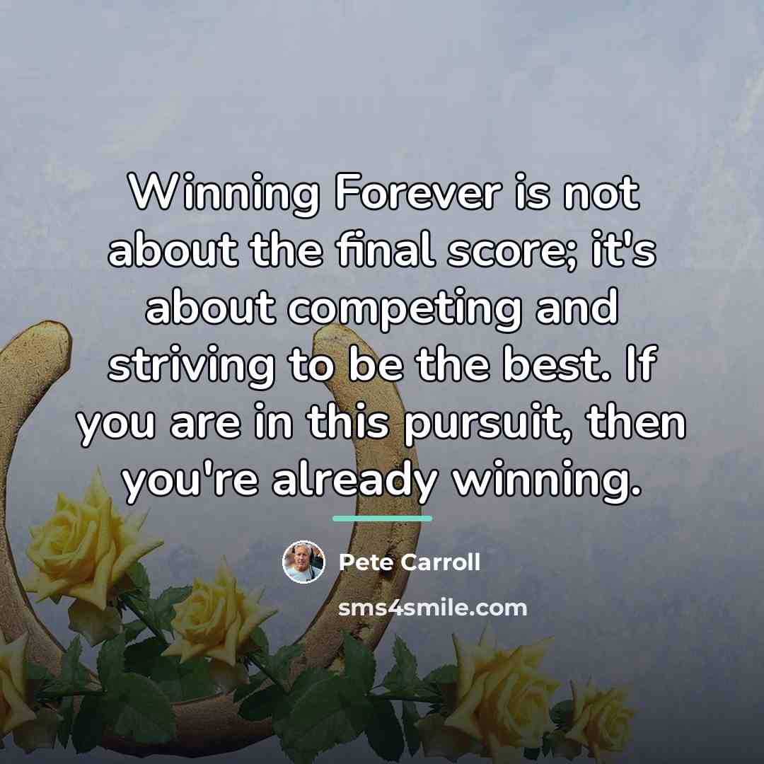 “Winning Forever is not about the final score; it's about…” quote by Pete Carroll