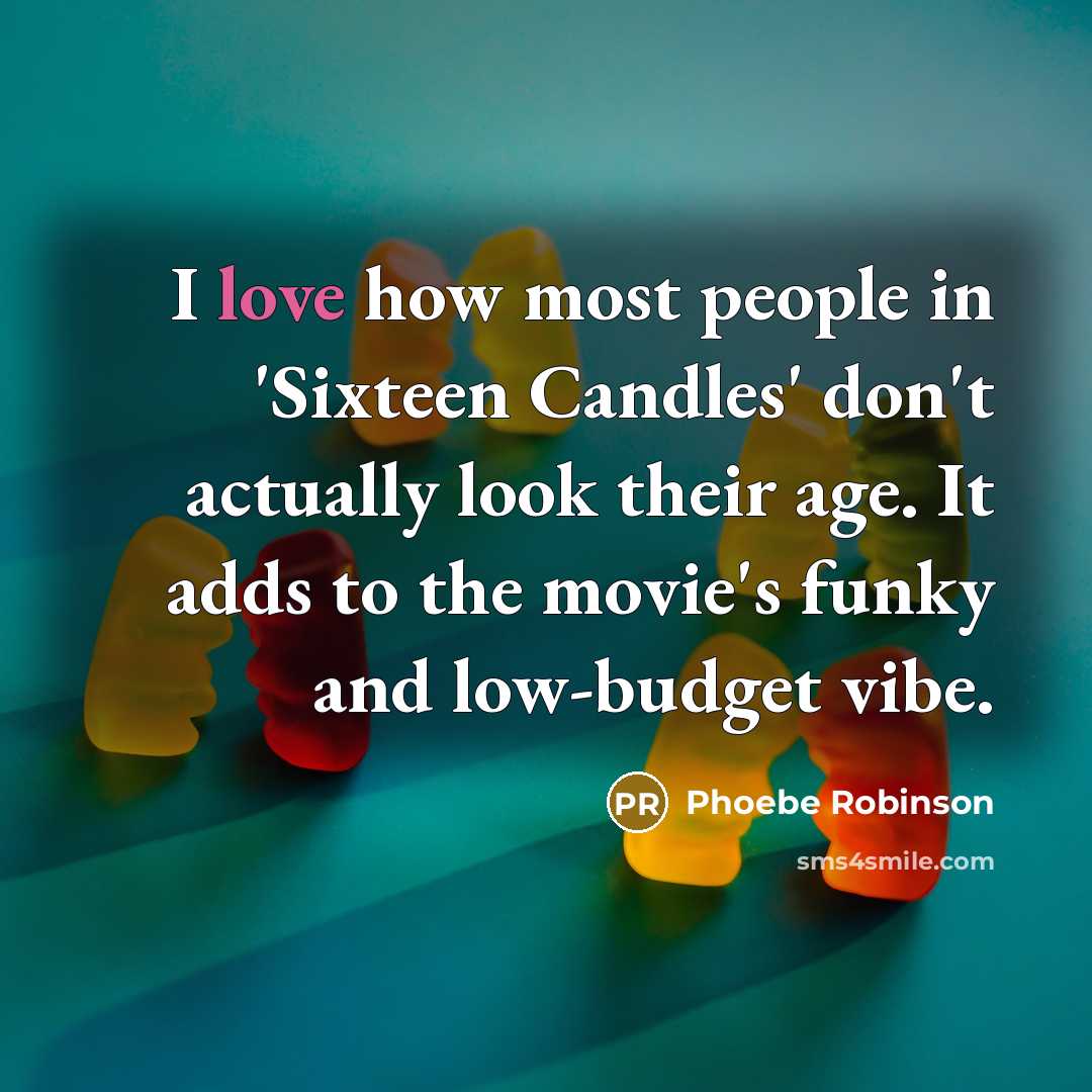 “I love how most people in 'Sixteen Candles' don't actually…” quote by Phoebe Robinson