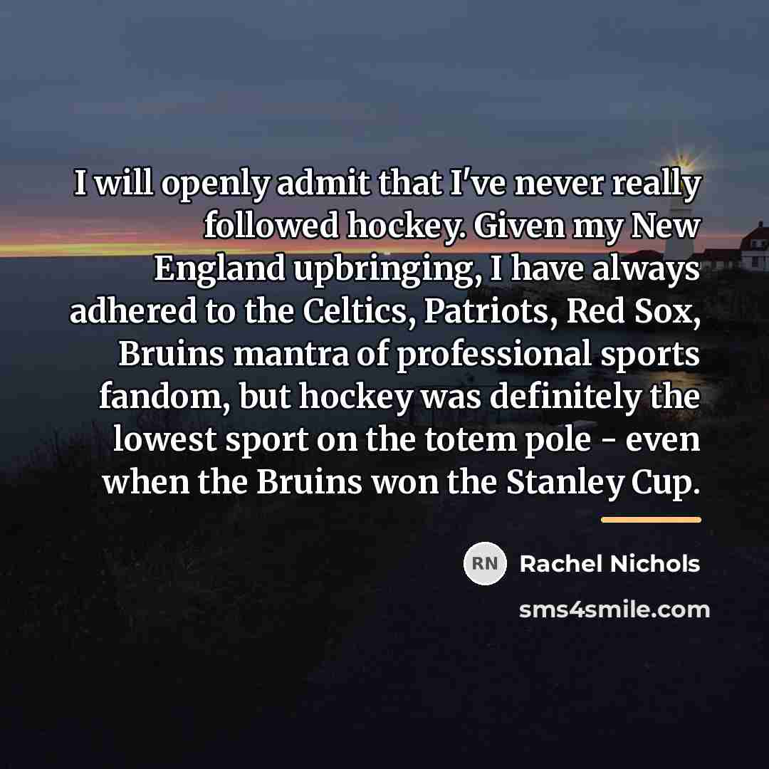 “I will openly admit that I've never really followed hockey.…” quote by Rachel Nichols