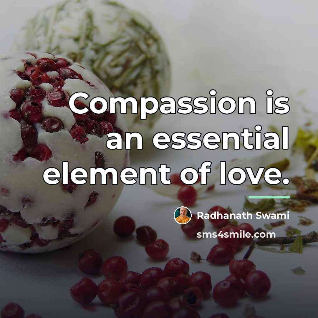 “Compassion is an essential element of love.…” quote by Radhanath Swami