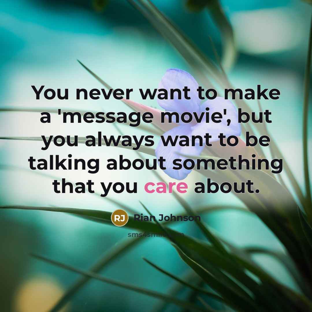 “You never want to make a 'message movie', but you…” quote by Rian Johnson