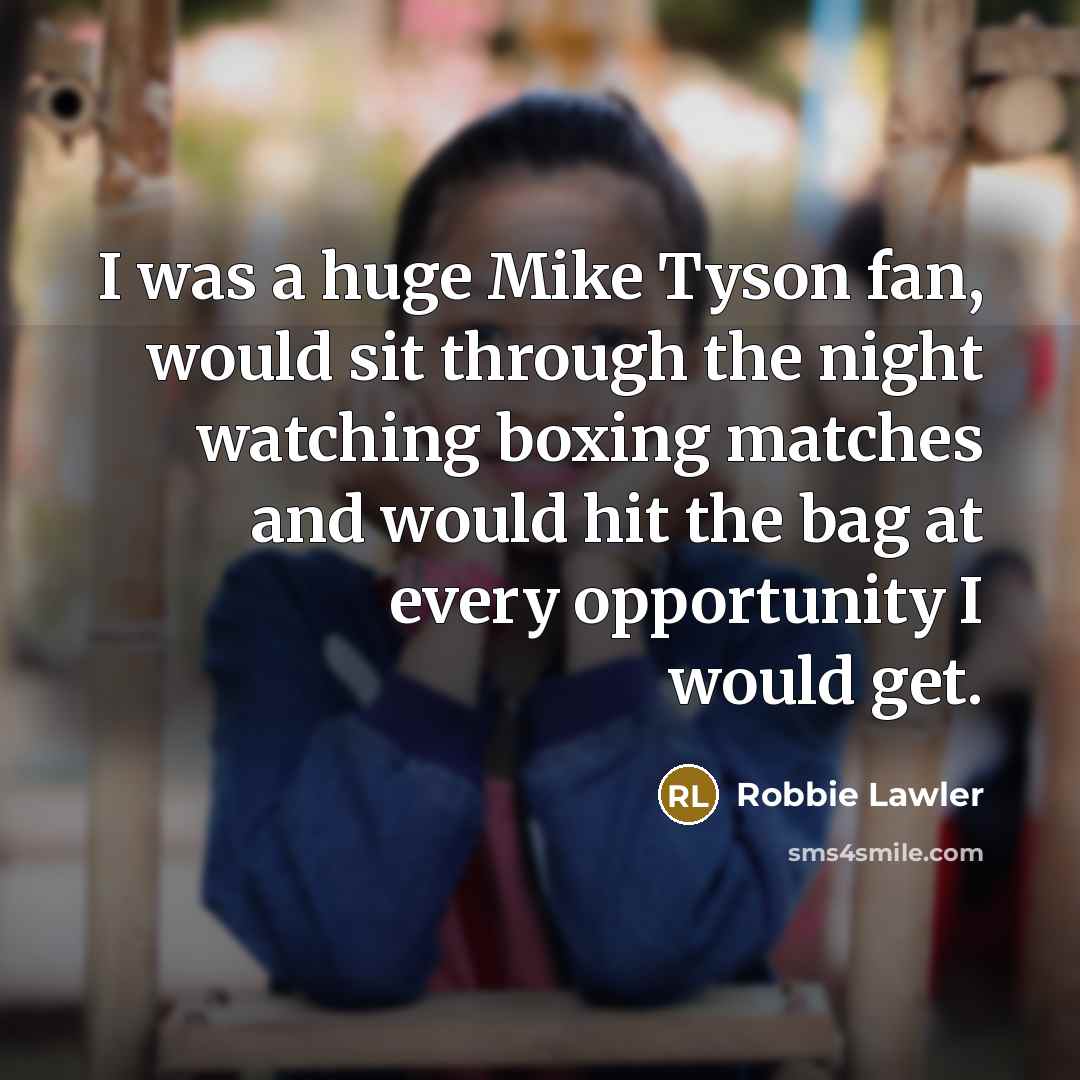 “I was a huge Mike Tyson fan, would sit through…” quote by Robbie Lawler