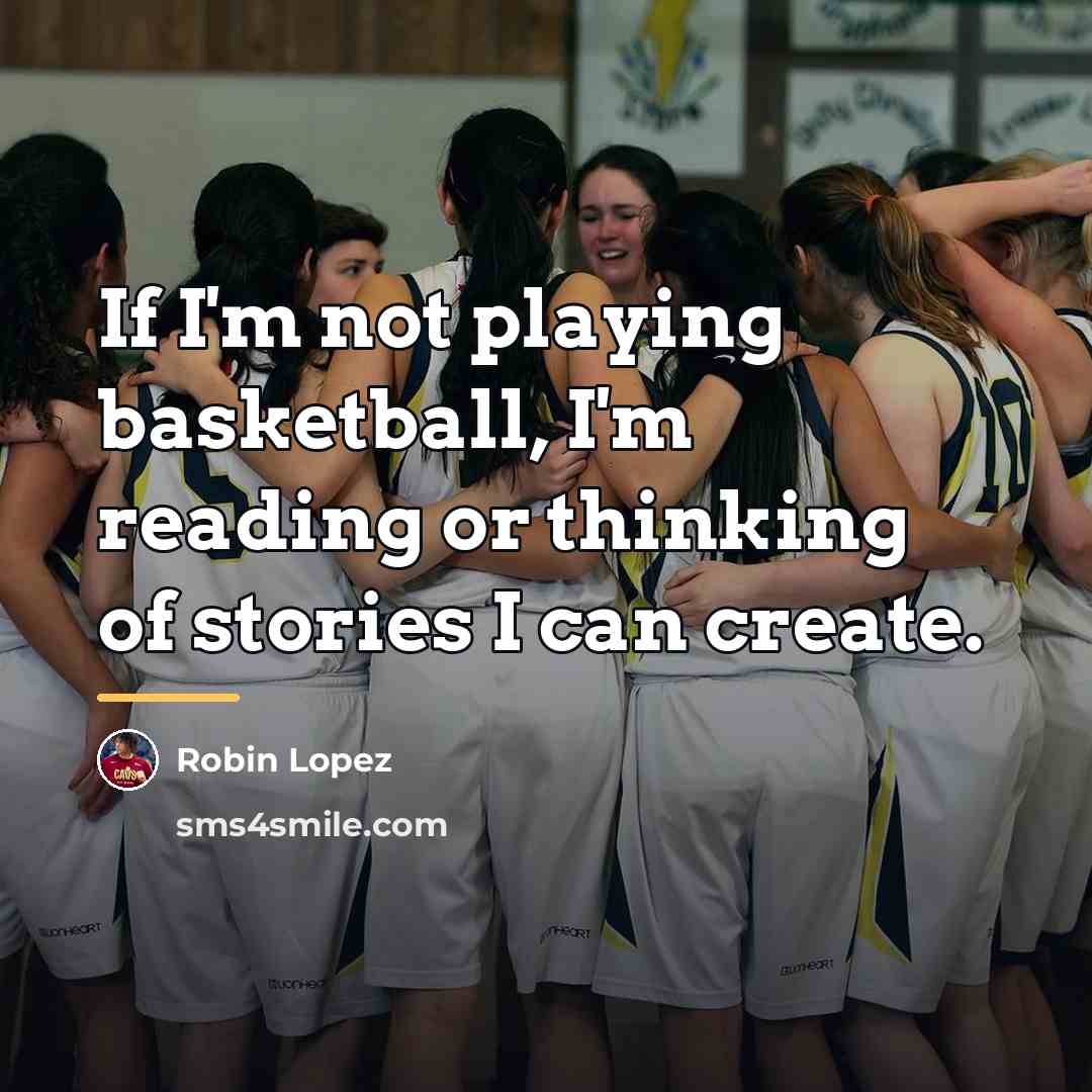 “If I'm not playing basketball, I'm reading or thinking of…” quote by Robin Lopez