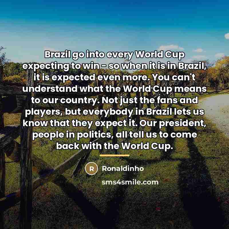 “Brazil go into every World Cup expecting to win -…” quote by Ronaldinho
