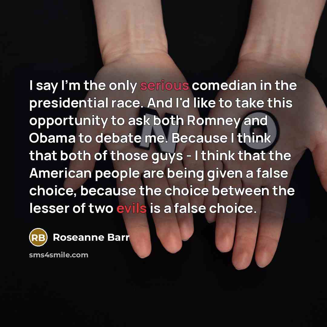 “I say I'm the only serious comedian in the presidential…” quote by Roseanne Barr