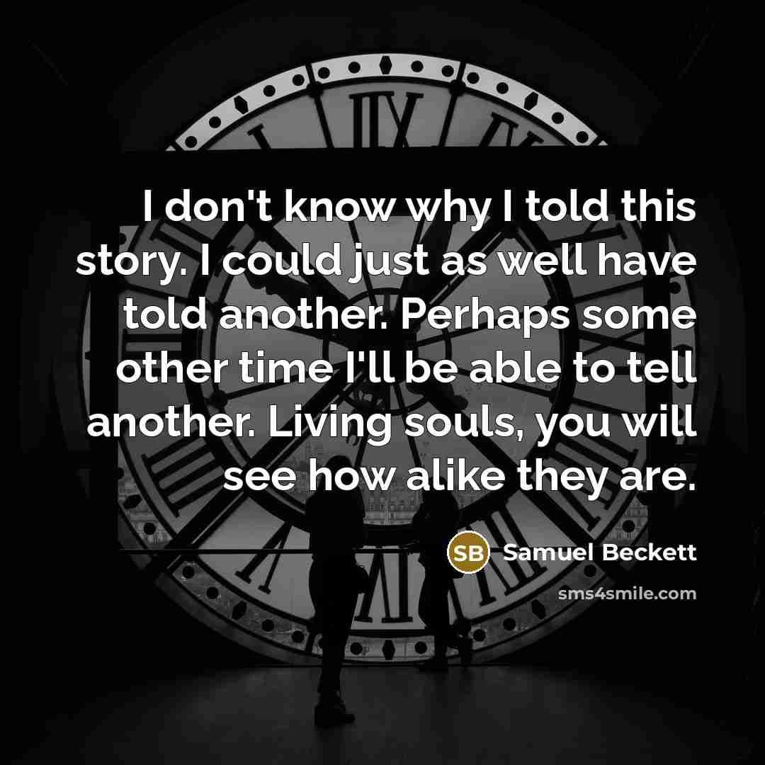 “I don't know why I told this story. I could…” quote by Samuel Beckett