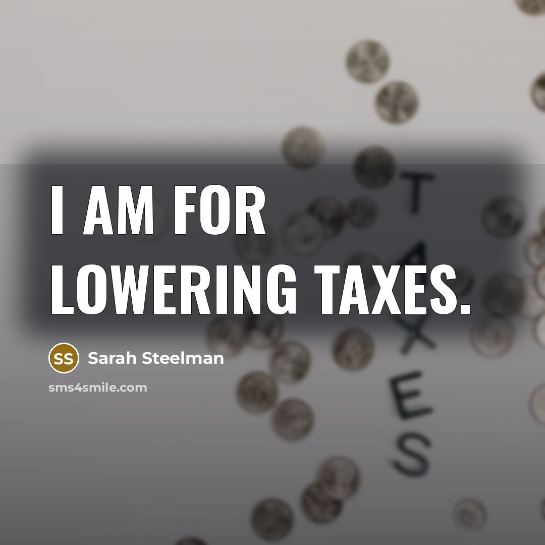 “I am for lowering taxes.…” quote by Sarah Steelman