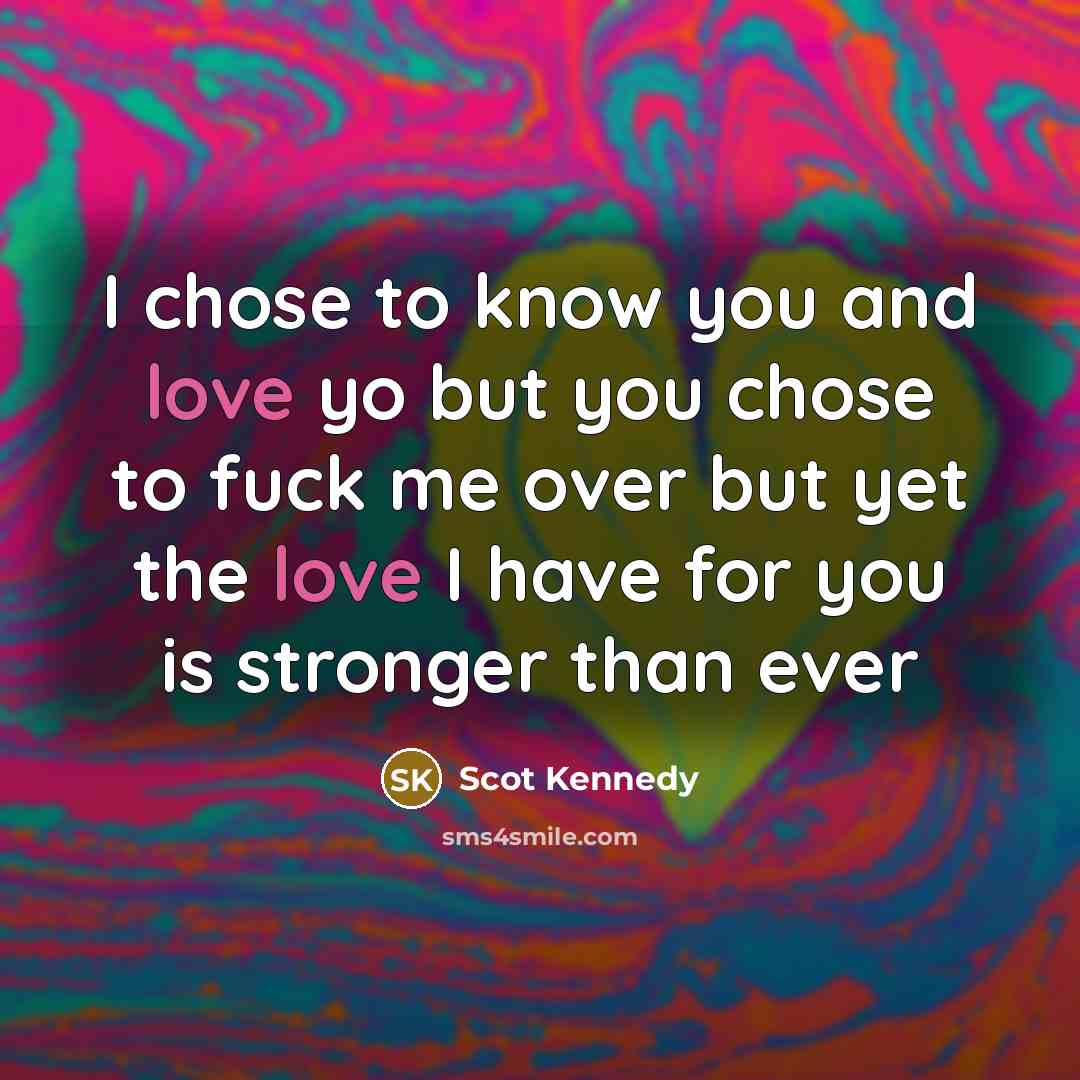 “I chose to know you and love yo but you…” quote by Scot Kennedy