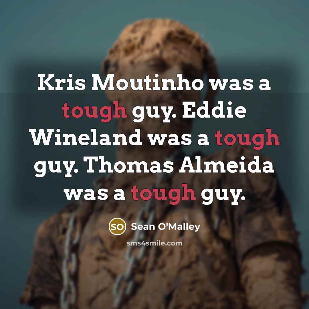 “Kris Moutinho was a tough guy. Eddie Wineland was a…” quote by Sean O'Malley