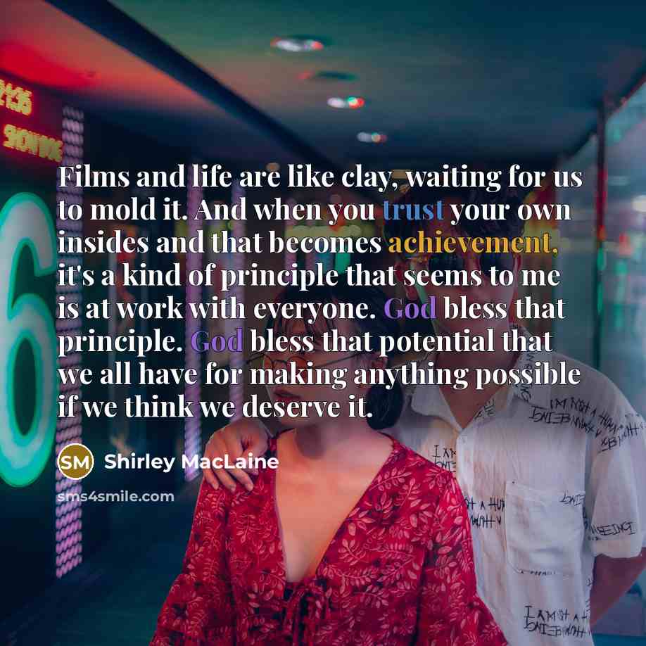 “Films and life are like clay, waiting for us to…” quote by Shirley MacLaine