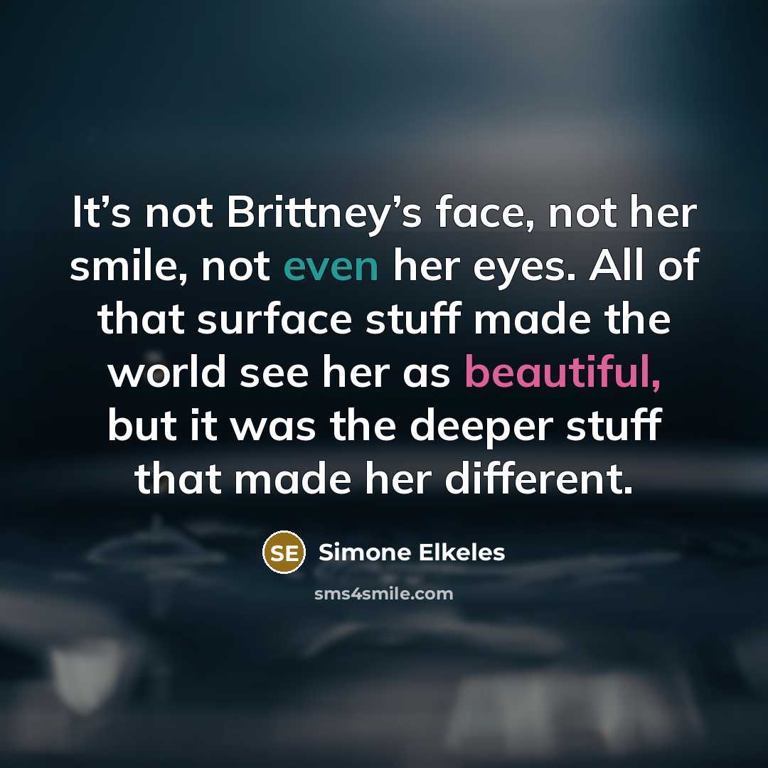 “It’s not Brittney’s face, not her smile, not even her…” quote by Simone Elkeles