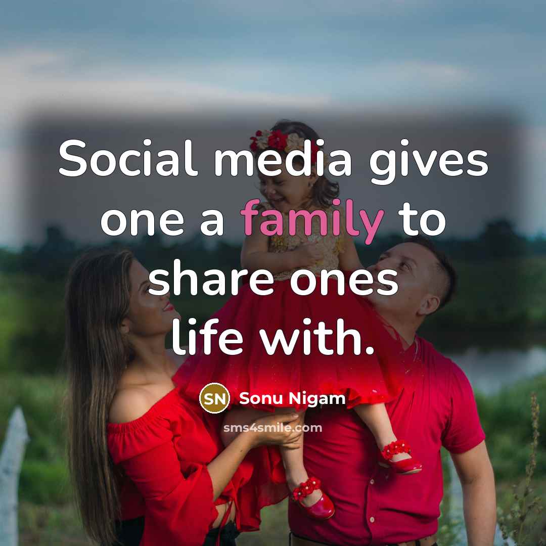 “Social media gives one a family to share ones life…” quote by Sonu Nigam