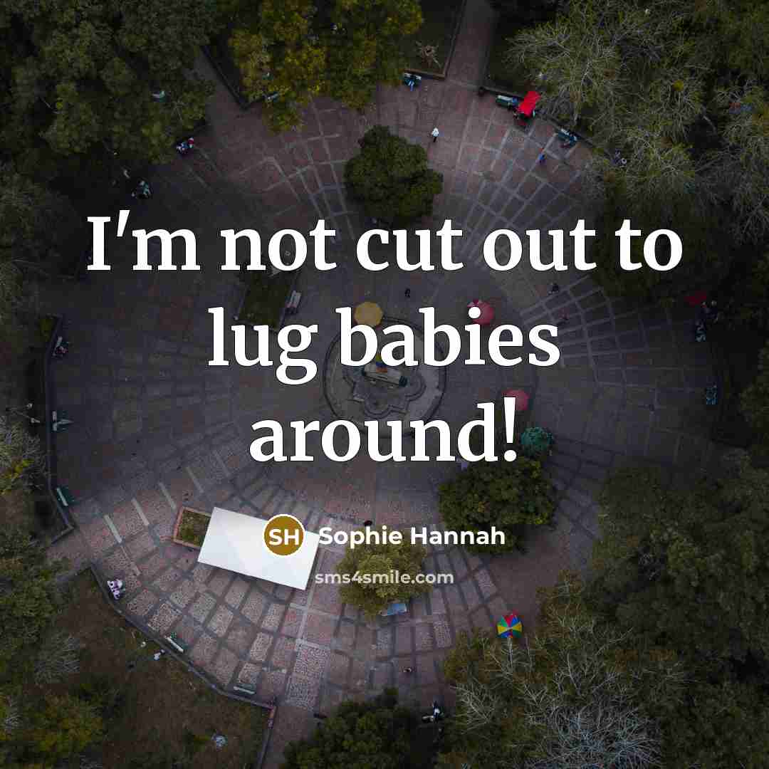 “I'm not cut out to lug babies around!…” quote by Sophie Hannah