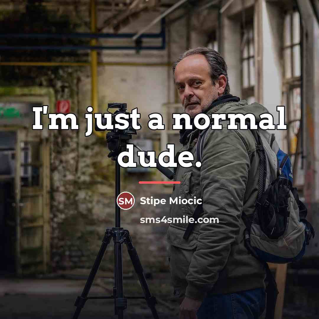 “I'm just a normal dude.…” quote by Stipe Miocic