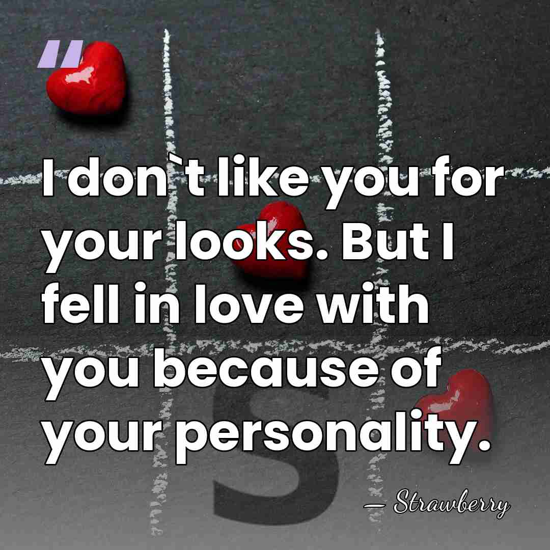 I don`t like you for your looks. But I fell in love&hellip; - Strawberry