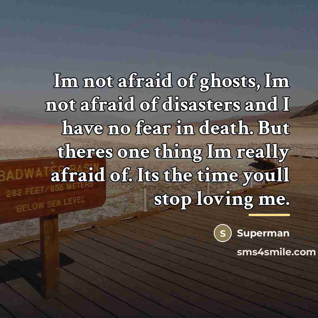 “Im not afraid of ghosts, Im not afraid of disasters…” quote by Superman
