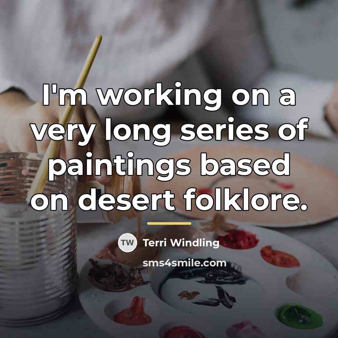 “I'm working on a very long series of paintings based…” quote by Terri Windling