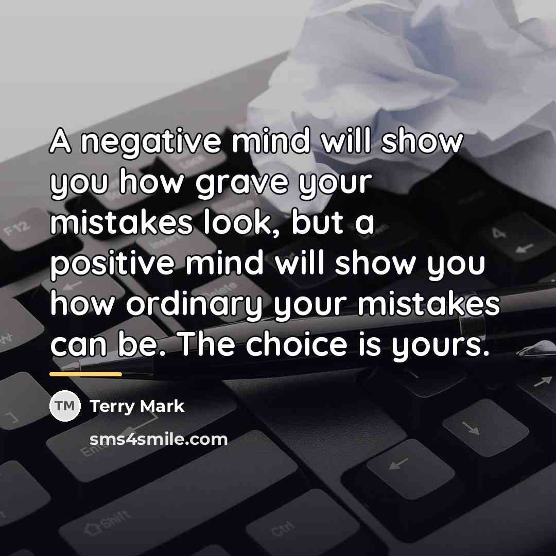 “A negative mind will show you how grave your mistakes…” quote by Terry Mark