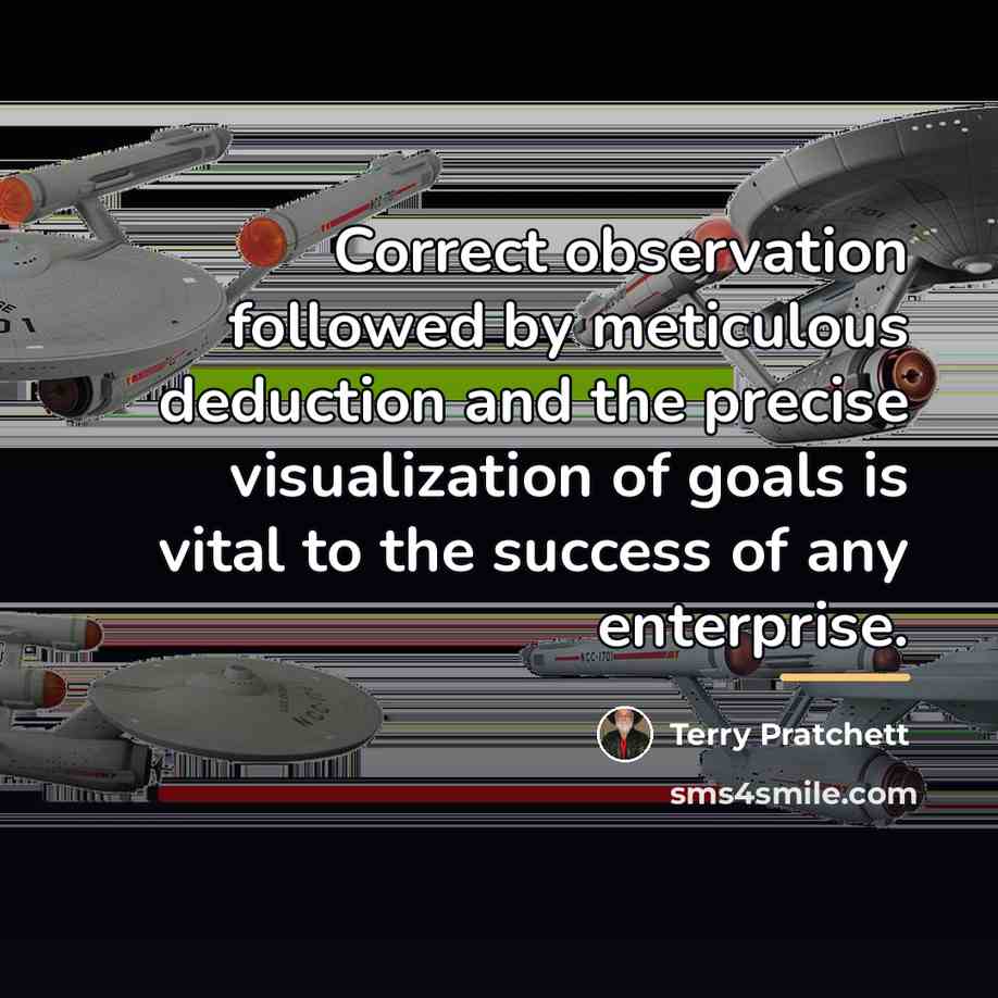 “Correct observation followed by meticulous deduction and the precise visualization…” quote by Terry Pratchett