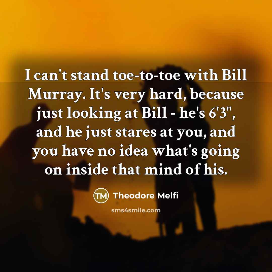 “I can't stand toe-to-toe with Bill Murray. It's very hard,…” quote by Theodore Melfi