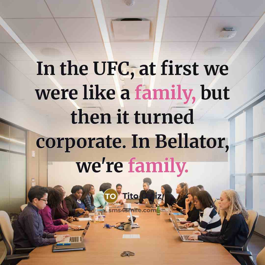 “In the UFC, at first we were like a family,…” quote by Tito Ortiz