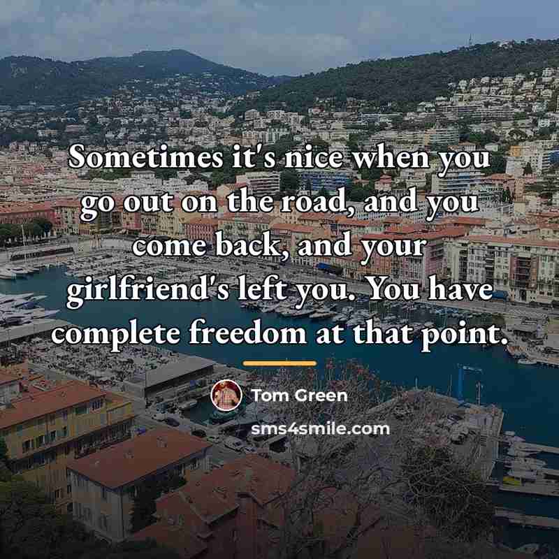 “Sometimes it's nice when you go out on the road,…” quote by Tom Green