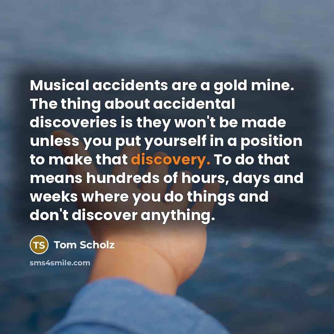 “Musical accidents are a gold mine. The thing about accidental…” quote by Tom Scholz