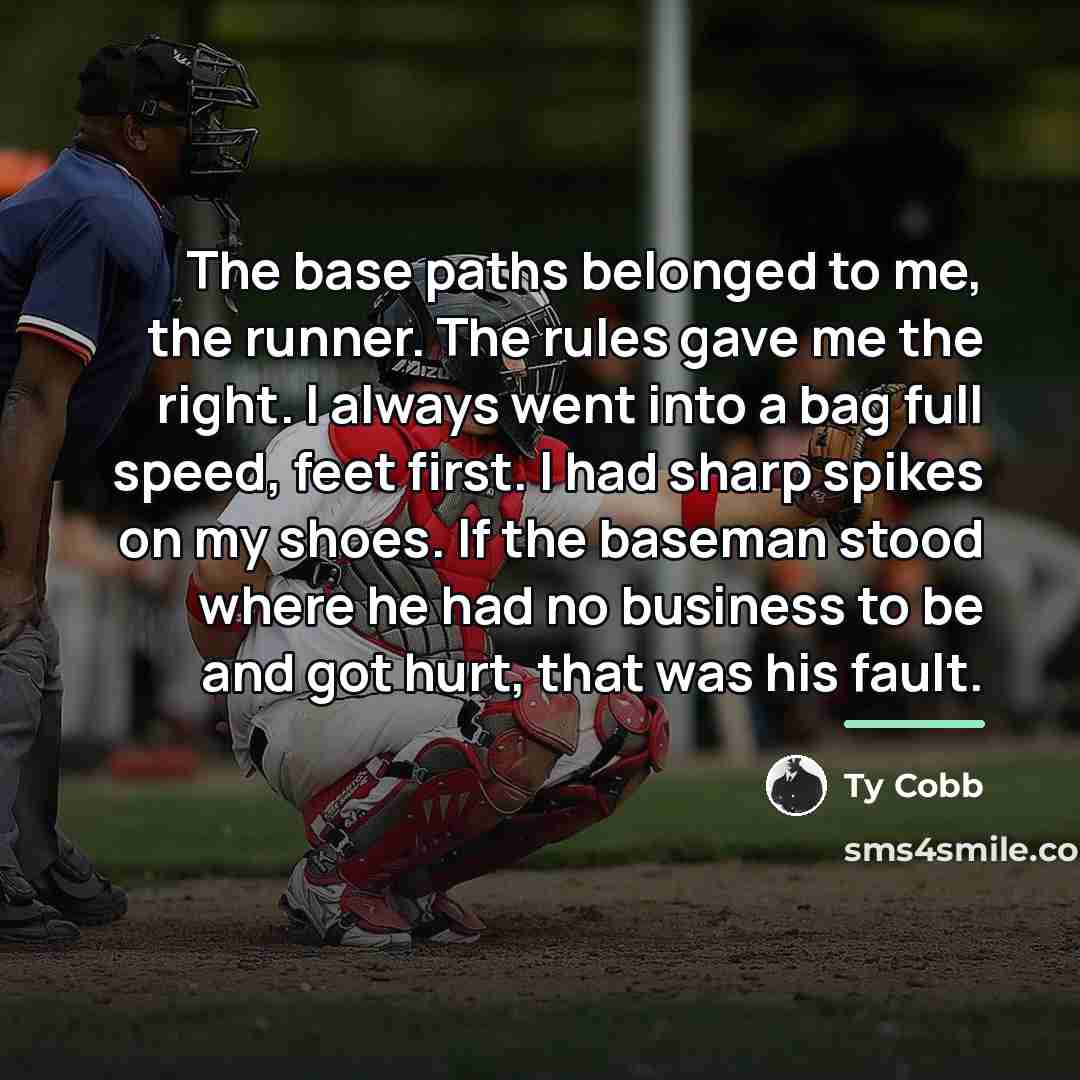 “The base paths belonged to me, the runner. The rules…” quote by Ty Cobb