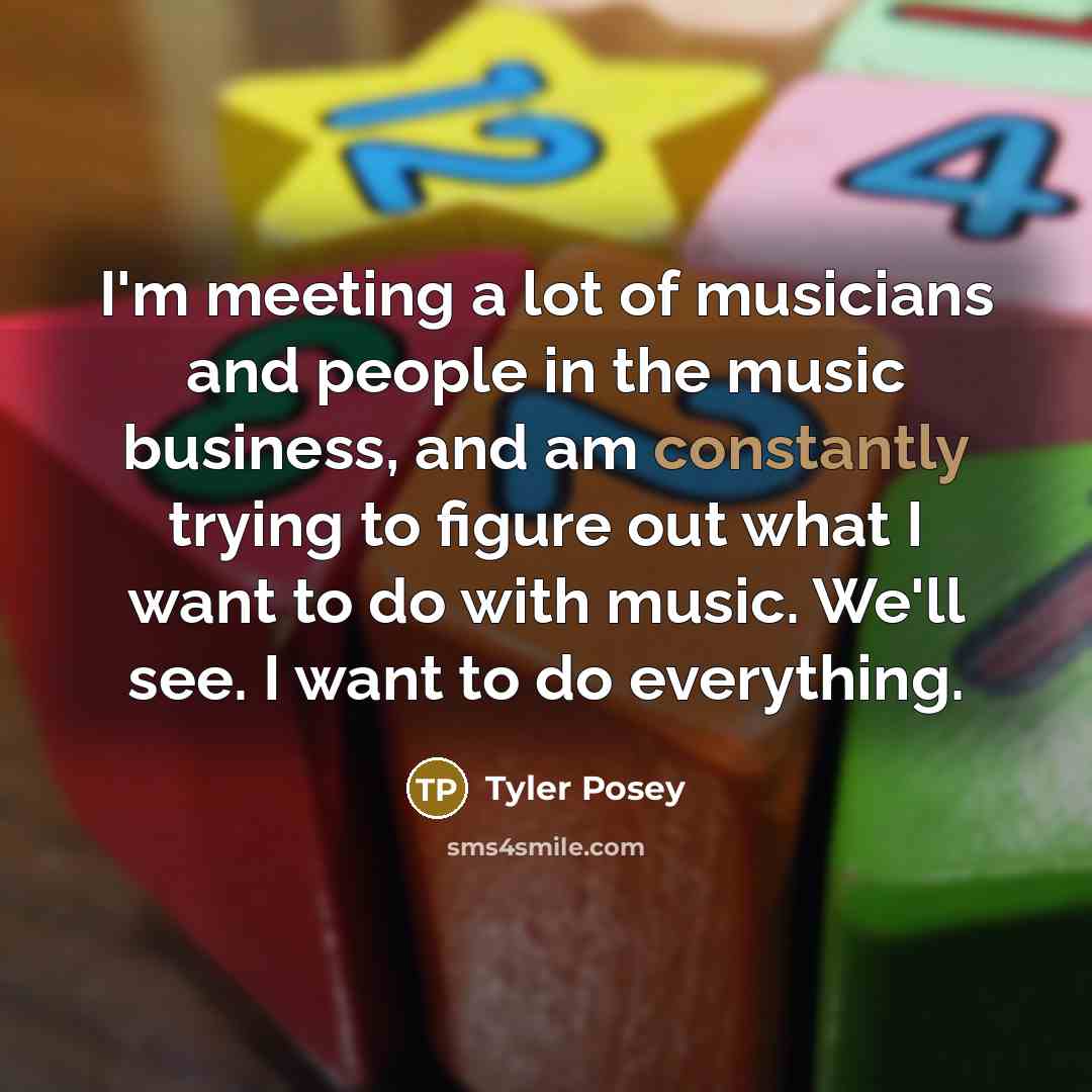 “I'm meeting a lot of musicians and people in the…” quote by Tyler Posey