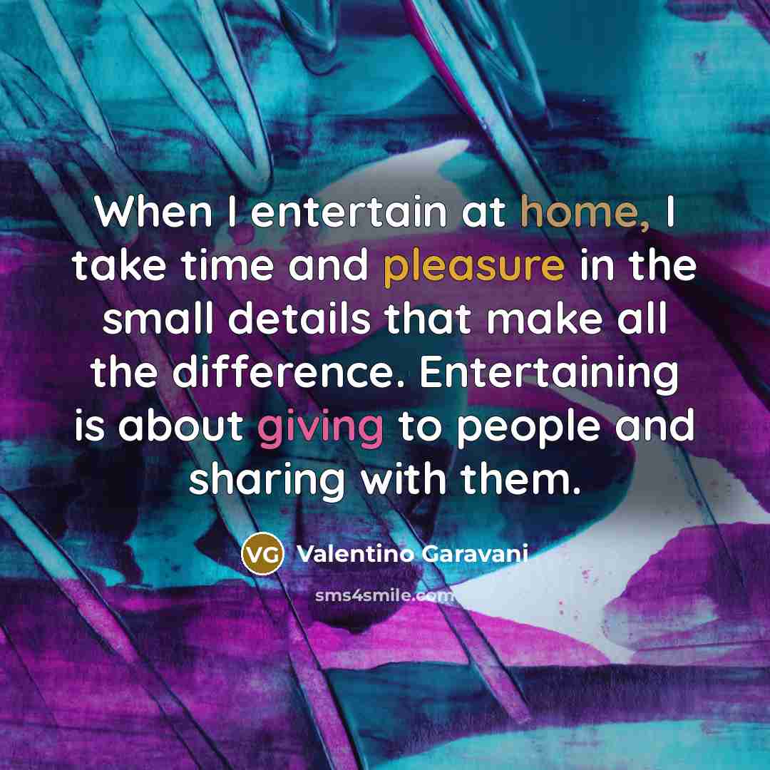 “When I entertain at home, I take time and pleasure…” quote by Valentino Garavani