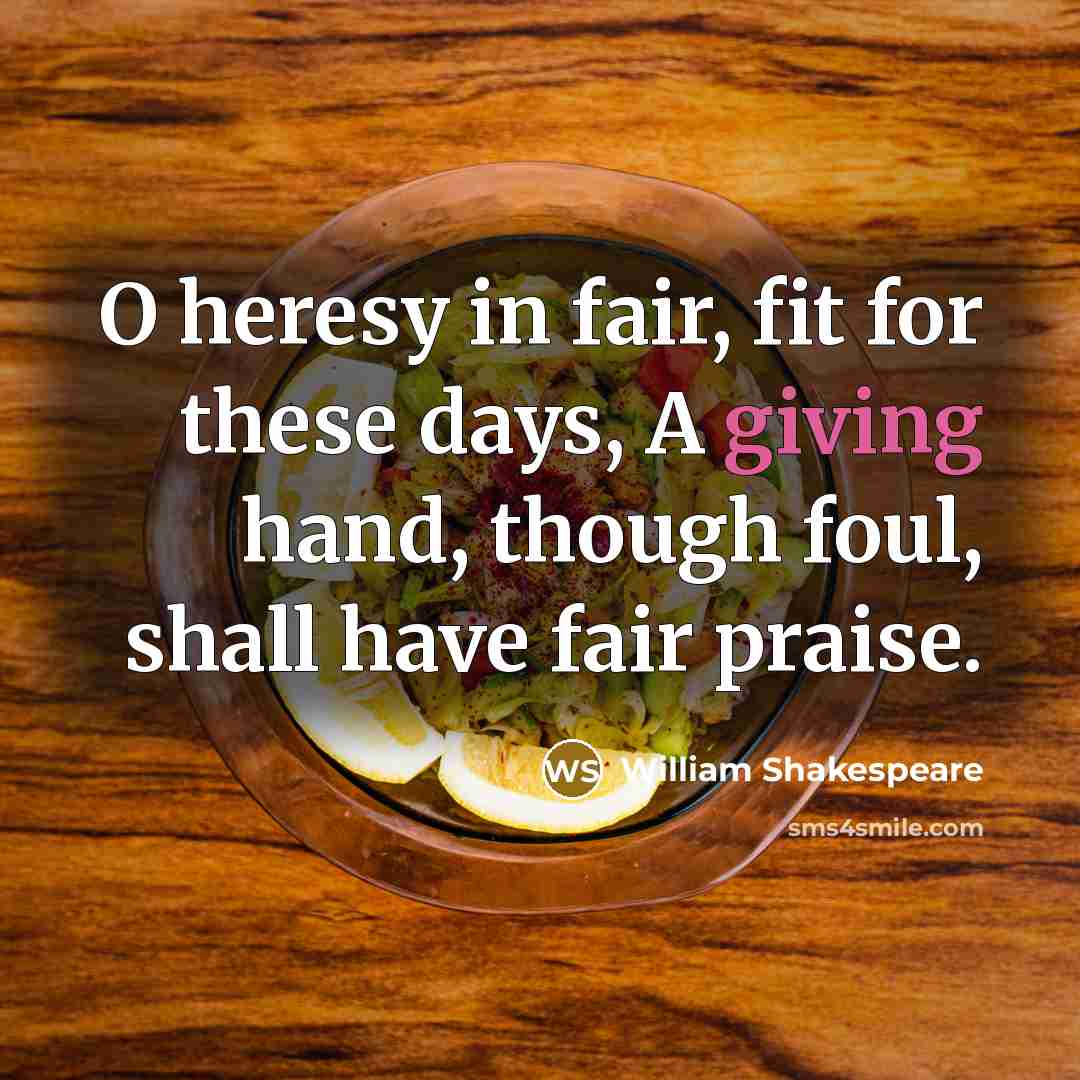 “O heresy in fair, fit for these days, A giving…” quote by William Shakespeare