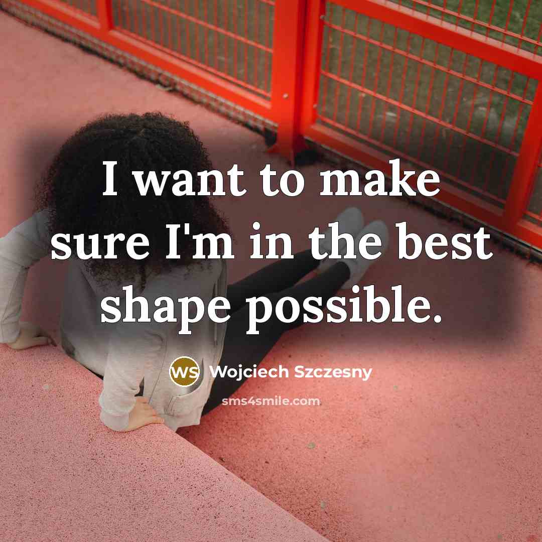 “I want to make sure I'm in the best shape…” quote by Wojciech Szczesny
