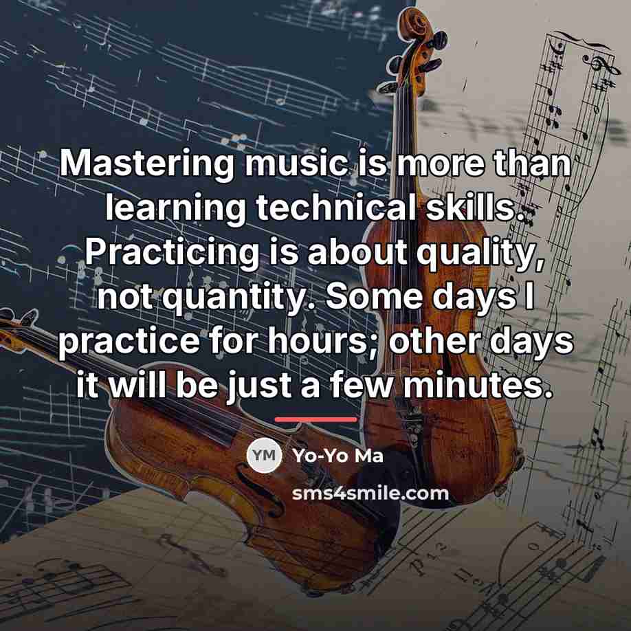 “Mastering music is more than learning technical skills. Practicing is…” quote by Yo-Yo Ma